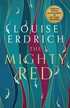The Mighty Red. The powerful new novel from the beloved Pulitzer Prize-winning author, Paperback/Louise Erdrich