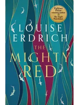 The Mighty Red. The powerful new novel from the beloved Pulitzer Prize-winning author, Paperback/Louise Erdrich