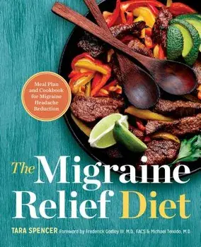 The Migraine Relief Diet: Meal Plan and Cookbook for Migraine Headache Reduction, Hardcover/Tara Spencer