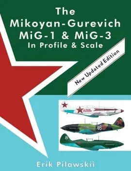 The Mikoyan-Gurevich MiG-1 & MiG-3 In Profile & Scale, Paperback/Erik Pilawskii