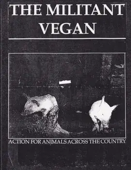 The Militant Vegan: The Book - Complete Collection, 1993-1995: (Animal Liberation Zine Collection), Paperback/Animal Liberation Front