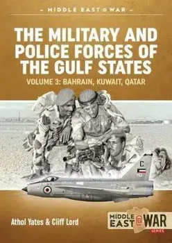 The Military and Police Forces of the Gulf States Volume 4. Bahrain, Kuwait, Qatar, Paperback/Cliff Lord