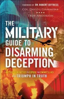 The Military Guide to Disarming Deception - Battlefield Tactics to Expose the Enemy`s Lies and Triumph in Truth, Paperback/Robert Jeffress