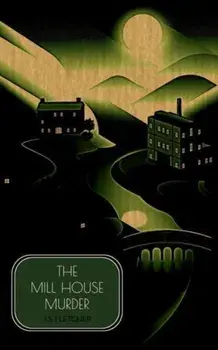 The Mill House Murder, Paperback/J.S. Fletcher
