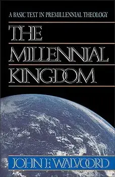 The Millennial Kingdom: A Basic Text in Premillennial Theology, Paperback/John F. Walvoord