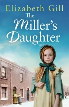 The Miller's Daughter. Will she be forever destined to the workhouse?, Paperback/Elizabeth Gill