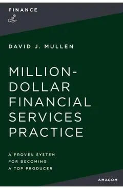 The Million-Dollar Financial Services Practice: A Proven System for Becoming a Top Producer - David J. Mullen Jr