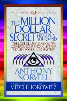 The Million Dollar Secret Hidden in Your Mind (Condensed Classics): The Lost Classic on How to Control Your Oughts for Wealth, Power, and Mastery, Paperback/Anthony Norvell