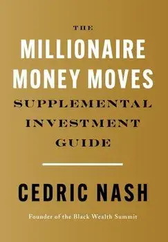 The Millionaire Money Moves Supplemental Investment Guide, Hardcover/Cedric Nash