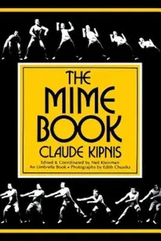 The Mime Book: A Comprehensive Guide to Mime, Paperback/Claude Kipnis