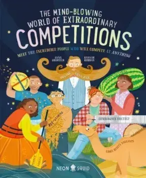 The Mind-Blowing World of Extraordinary Competitions. Meet the Incredible People Who Will Compete at ANYTHING, Hardback/Anna Goldfield