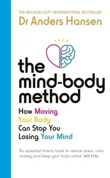 The Mind-Body Method. How Moving Your Body Can Stop You Losing Your Mind, Paperback/Dr Anders Hansen