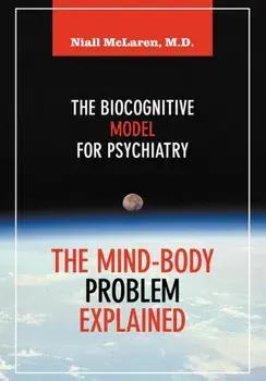 The Mind-Body Problem Explained: The Biocognitive Model for Psychiatry, Paperback/Niall McLaren
