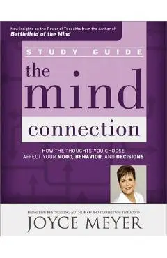 The Mind Connection Study Guide: How the Thoughts You Choose Affect Your Mood, Behavior, and Decisions - Joyce Meyer