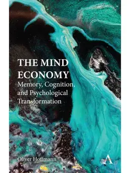 The Mind Economy. Memory, Cognition, and Psychological Transformation, Hardback/Oliver Hoffmann