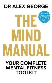 The Mind Manual. Your Complete Mental Fitness Toolkit, Paperback/Dr Alex George