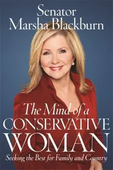 The Mind of a Conservative Woman. Seeking the Best for Family and Country, Hardback/Senator Marsha Blackburn