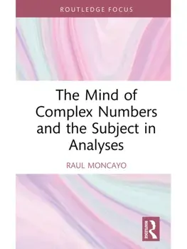 The Mind of Complex Numbers and the Subject in Analyses, Hardback/***