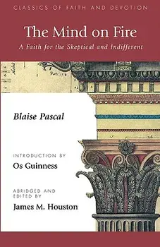 The Mind on Fire: A Faith for the Skeptical and Indifferent, Paperback/Blaise Pascal