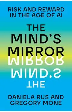 The Mind's Mirror: Risk and Reward in the Age of AI - Daniela Rus