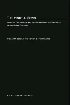 The Mindful Brain: Cortical Organization and the Group-Selective Theory of Higher Brain Function, Paperback/Gerald M. Edelman