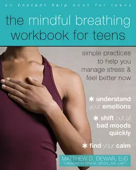 The Mindful Breathing Workbook for Teens: Simple Practices to Help You Manage Stress and Feel Better Now, Paperback/Matthew D. Dewar