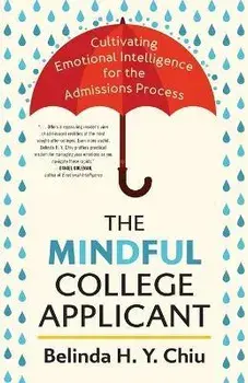 The Mindful College Applicant: Cultivating Emotional Intelligence for the Admissions Process, Paperback/Belinda H. Y. Chiu