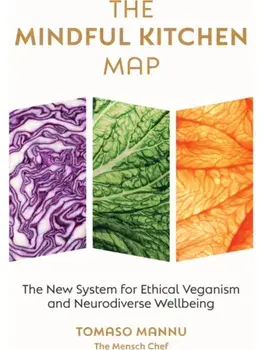 The Mindful Kitchen Map. The new system for ethical veganism and neurodiverse wellbeing, 0 New edition, Hardback/Tomaso Mannu