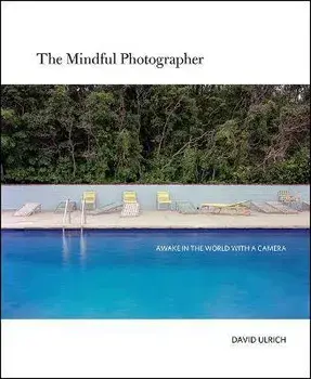 The Mindful Photographer, Paperback/David Ulrich