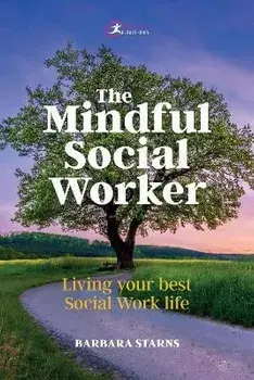 The Mindful Social Worker. Living your best social work life, Paperback/Barbara Starns