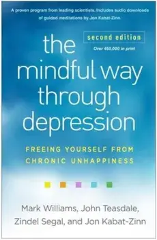 The Mindful Way through Depression, Second Edition. Freeing Yourself from Chronic Unhappiness, 2 ed, Paperback/Jon Kabat-Zinn