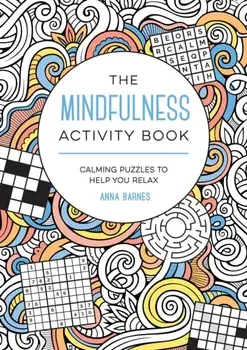 The Mindfulness Activity Book. Calming Puzzles to Help You Relax, Paperback/Anna Barnes
