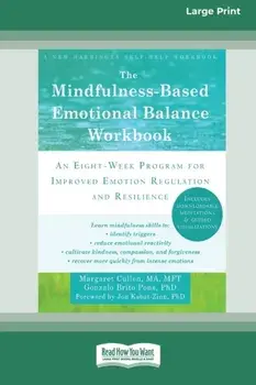The Mindfulness-Based Emotional Balance Workbook: An Eight-Week Program for Improved Emotion Regulation and Resilience (16pt Large Print Edition)/Margaret Cullen
