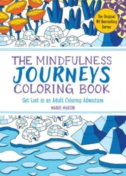 The Mindfulness Journeys Coloring Book. Get Lost in an Adult Coloring Adventure, Paperback/Mario Martin