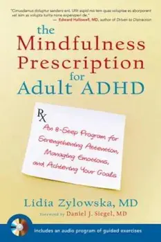 The Mindfulness Prescription for Adult ADHD: An 8-Step Program for Strengthening Attention, Managing Emotions, and Achieving Your Goals 'With CD (Audi, Paperback/Lidia Zylowska
