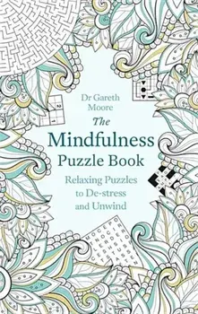The Mindfulness Puzzle Book: Relaxing Puzzles to de-Stress and Unwind, Paperback/Gareth Moore