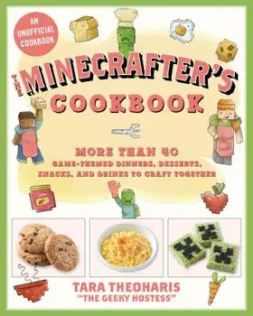 The Minecrafter's Cookbook: More Than 40 Game-Themed Dinners, Desserts, Snacks, and Drinks to Craft Together, Hardcover/Tara Theoharis