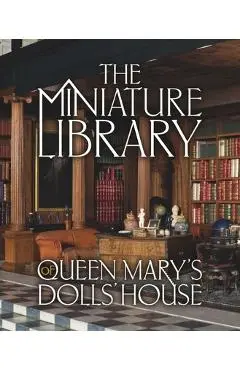 The Miniature Library of Queen Mary's Dolls' House - Elizabeth Ashby