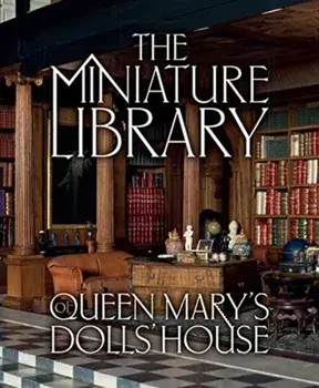 The Miniature Library of Queen Mary's Dolls' House, Hardback/Elizabeth Clark Ashby