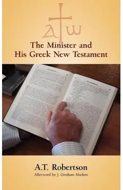 The Minister and His Greek New Testament - A. T. Robertson