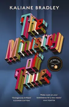 The Ministry of Time. The Instant Sunday Times and New York Times Bestseller, Hardback/Kaliane Bradley