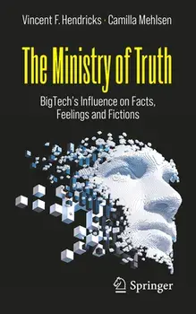 The Ministry of Truth: Bigtech's Influence on Facts, Feelings and Fictions, Paperback/Vincent F. Hendricks