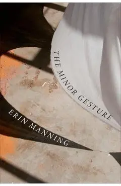 The Minor Gesture - Erin Manning