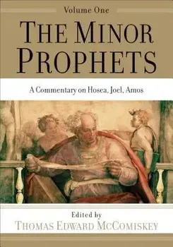 The Minor Prophets: A Commentary on Hosea, Joel, Amos, Paperback/Thomas Edward McComiskey