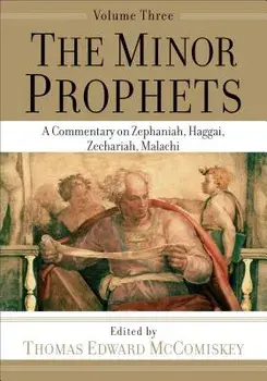 The Minor Prophets: A Commentary on Zephaniah, Haggai, Zechariah, Malachi/Thomas Edward McComiskey