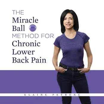 The Miracle Ball Method for Chronic Lower Back Pain, Paperback/Elaine Petrone