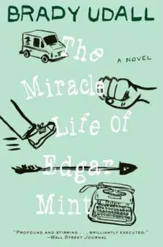 The Miracle Life of Edgar Mint, Paperback/Brady Udall