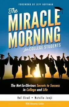 The Miracle Morning for College Students: The Not-So-Obvious Secrets to Success in College and Life, Paperback/Hal Elrod