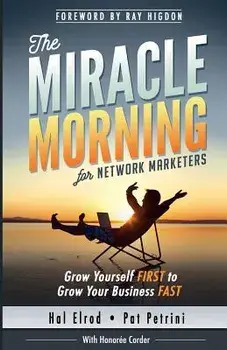 The Miracle Morning for Network Marketers: Grow Yourself First to Grow Your Business Fast, Paperback/Hal Elrod