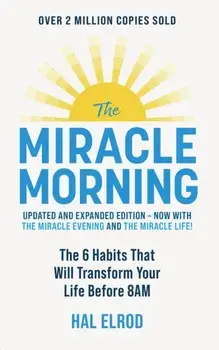 The Miracle Morning (Updated and Expanded Edition). The 6 Habits That Will Transform Your Life Before 8AM, Paperback/Hal Elrod